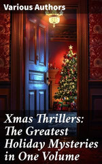 Xmas Thrillers: The Greatest Holiday Mysteries in One Volume