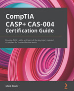 CompTIA CASP+ CAS-004 Certification Guide