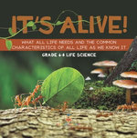 It's Alive! What All Life Needs and the Common Characteristics of All Life as We Know It | Grade 6-8 Life Science