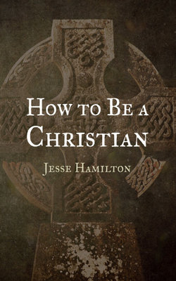 How to Be a Christian How to Be a Christian