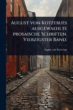 August von Kotzebues ausgewaehlte prosaische Schriften. Vierzigster Band.