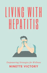 Living with Hepatitis: Empowering Strategies for Wellness Living with Hepatitis: Empowering Strategies for Wellness