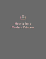 How to Be a Modern Princess