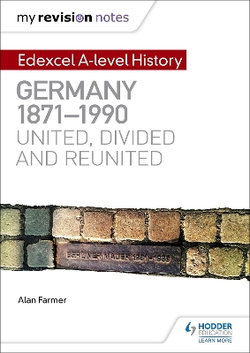 My Revision Notes: Edexcel a-Level History: Germany 1871-1990: United, Divided and Reunited My Revision Notes: Edexcel a-Level History: Germany 1871-1990: United, Divided and Reunited