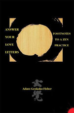 Answer Your Love Letters: Footnotes to a Zen Practice