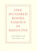 One Hundred Books Famous in Medicine - Conceived, Organized, and with an Introduction by Haskell F. Norman