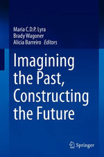 Imagining the Past, Constructing the Future