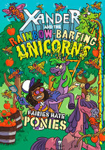Xander and the Rainbow-Barfing Unicorns: Fairies Hate Ponies