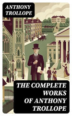 The Complete Works of Anthony Trollope