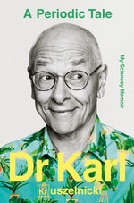 A Periodic Tale: the bestselling life-long story of Australia's favourite science champion Dr Karl Kruszelnicki, shortlisted for the ABIA Biography of the Year 2025