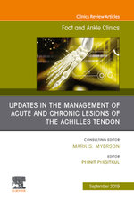Updates in the Management of Acute and Chronic Lesions of the Achilles Tendon, An issue of Foot and Ankle Clinics of North America