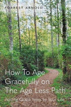 How To Age Gracefully on The Age Less Path How To Age Gracefully on The Age Less Path
