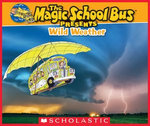 The Magic School Bus Presents: Wild Weather: A Nonfiction Companion to the Original Magic School Bus Series