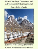 Trans-Himalaya: Discoveries and Adventurers in Tibet (Complete)