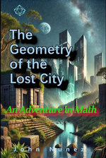 The Geometry of the Lost City: An Adventure in Math