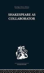 Shakespeare as Collaborator