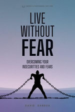 Live Without Fear. Overcoming Your Insecurities And Fears