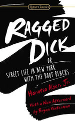 Ragged Dick: Or, Street Life in New York with the Boot Blacks