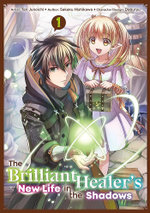 The Brilliant Healer's New Life in the Shadows: Volume 1 (Manga)
