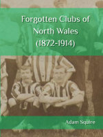 Forgotten Clubs of North Wales (1872-1914)