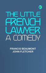 The Little French Lawyer: A Comedy