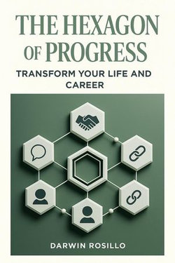The Hexagon of Progress: Transform Your Life and Career