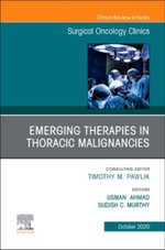 Emerging Therapies in Thoracic Malignancies, An Issue of Surgical Oncology Clinics of North America: Volume 29-4