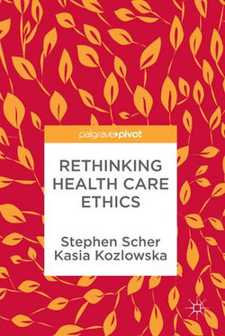 Rethinking Health Care Ethics Rethinking Health Care Ethics
