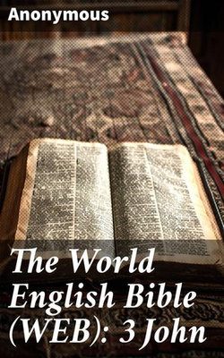 The World English Bible (WEB): 3 John The World English Bible (WEB): 3 John