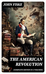 THE AMERICAN REVOLUTION (Complete Edition In 2 Volumes) THE AMERICAN REVOLUTION (Complete Edition In 2 Volumes)