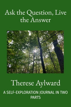 Ask the Question, Live the Answer: A Self-Exploration Journal in Two Parts