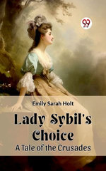 Lady Sybil's Choice A Tale of the Crusades
