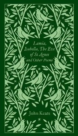 Lamia, Isabella, the Eve of St Agnes and Other Poems