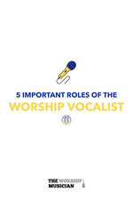 5 Important Roles of The Worship Vocalist
