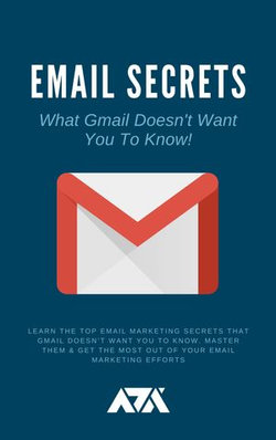 Email Secrets (What Gmail Doesn't Want You To Know)