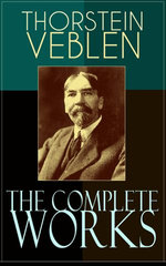 The Complete Works of Thorstein Veblen