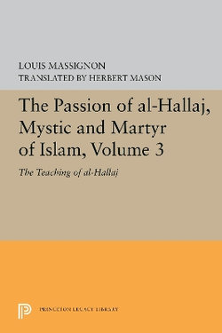 The Passion of Al-Hallaj, Mystic and Martyr of Islam, Volume 3