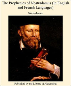 The True Prophecies: Prognostications And Oracles of Michael Nostradamus The True Prophecies: Prognostications And Oracles of Michael Nostradamus
