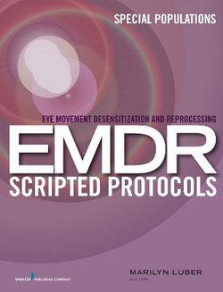 Eye Movement Desensitization and Reprocessing EMDR Scripted Protocols Eye Movement Desensitization and Reprocessing EMDR Scripted Protocols