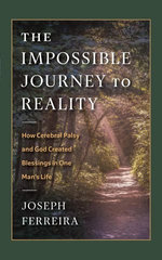 The Impossible Journey to Reality: How Cerebral Palsy and God Created Blessings in One Man's Life