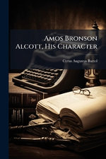 Amos Bronson Alcott, His Character