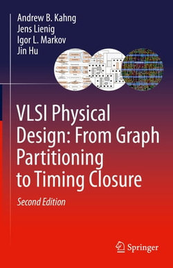 VLSI Physical Design: From Graph Partitioning to Timing Closure VLSI Physical Design: From Graph Partitioning to Timing Closure
