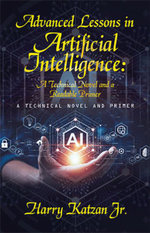 Advanced Lessons in Artificial Intelligence: a Technical Novel and a Readable Primer