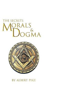 Morals and Dogma of the Ancient and Accepted Scottish Rite of Freemasonry Morals and Dogma of the Ancient and Accepted Scottish Rite of Freemasonry