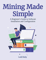 Mining Made Simple: A Beginner's Guide to Software Installation and Configuration