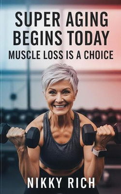Super Aging Begins Today Muscle Loss Is a Choice