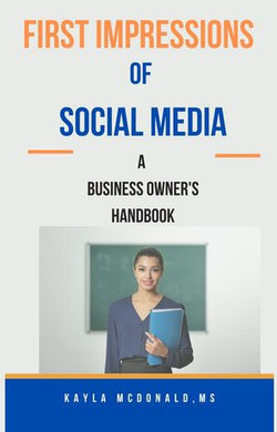 First Impressions of Social Media A Business Owner's Handbook