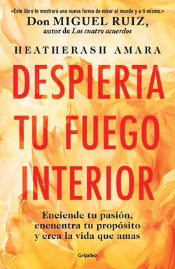 Despierta Tu Fuego Interior: Enciende Tu Pasión, Encuentra Tu Propósito y Crea l a Vida Que Amas / Awakening Your Inner Fire: a Step-By-Step Course