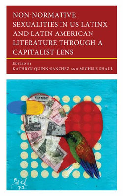 Non-Normative Sexualities in US Latinx and Latin American Literature Through a Capitalist Lens Non-Normative Sexualities in US Latinx and Latin American Literature Through a Capitalist Lens