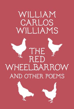 The Red Wheelbarrow & Other Poems